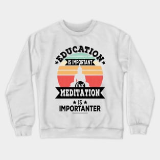 Education Is Important But Meditation Is Importanter - Funny Yoga, Meditation Design Crewneck Sweatshirt